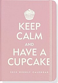 2012 Keep Calm and Have a Cupcake Compact Engagement Calendar (Weekly Planner) (Calendar, 16m Egmt)