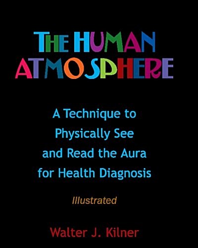 The Human Atmosphere: A Technique to Physically See & Read the Aura for Health Diagnosis Illustrated (Paperback)