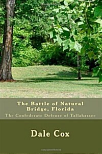 The Battle of Natural Bridge, Florida: The Confederate Defense of Tallahassee (Paperback)