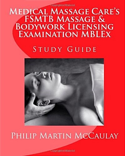 Medical Massage Cares Fsmtb Massage & Bodywork Licensing Examination Mblex Study Guide (Paperback)