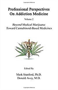 Professional Perspectives on Addiction Medicine: Beyond Medical Marijuana: Toward Cannabinoid-Based Medicines (Paperback)