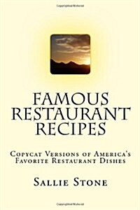 Famous Restaurant Recipes: Copycat Versions Of Americas Favorite Restaurant Dishes (Paperback)