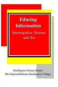 Educing Information: Interrogation Science and Art (Paperback)