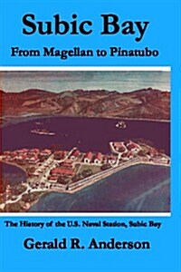 Subic Bay from Magellan to Pinatubo: The History of the U.S. Naval Station, Subic Bay (Paperback)
