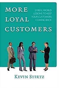 More Loyal Customers: 21 Real World Lessons to Keep Your Customers Coming Back (Paperback)
