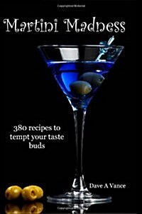 Martini Madness: 380 Recipes to Tempt Your Taste Buds (Paperback)