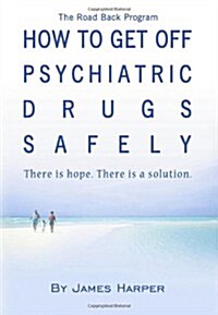 How To Get Off Psychiatric Drugs Safely: There Is Hope. There Is A Solution. (Paperback)