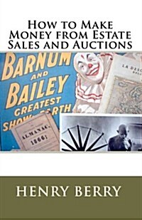 How to Make Money from Estate Sales and Auctions (Paperback)