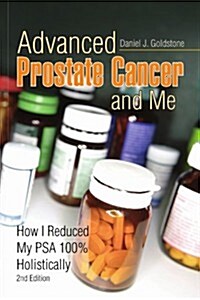 Advanced Prostate Cancer and Me: How I Reduced My Psa 100% Holistically (Paperback, 2)