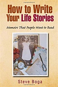 How to Write Your Life Stories Memoirs That People Want to Read (Paperback)