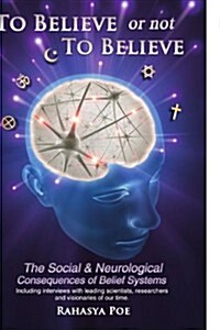 To Believe or Not to Believe: The Social and Neurological Consequences of Belief Systems (Paperback)