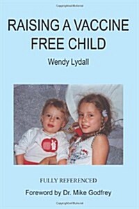 Raising a Vaccine Free Child (Paperback)