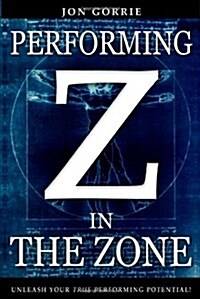 Performing in the Zone: Unleash Your True Performing Potential! (Paperback)