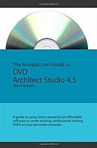 The Muvipix.Com Guide To Dvd Architect Studio 4.5: A Guide To Using Sonys Powerful Yet Affordable DVD Authoring Software (Paperback)