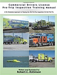 Commercial Drivers License Pre-Trip Inspection Training Manual: A No Nonsense Approach to Passing the CDL Pre-Trip Inspection on the First Try (Paperback)