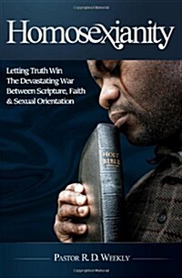 Homosexianity: Letting Truth Win the Devastating War Between Scripture, Faith & Sexual Orientation (Paperback)