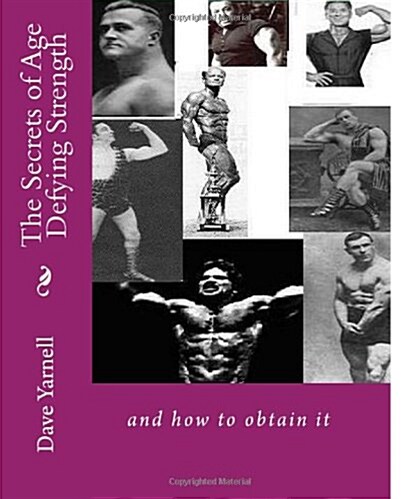 The Secrets of Age Defying Strength: And How to Obtain It (Paperback)