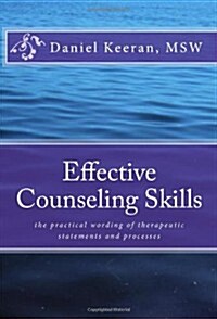 Effective Counseling Skills: The Practical Wording of Therapeutic Statements and Processes (Paperback)