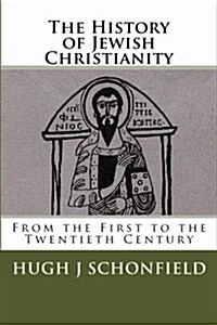 The History of Jewish Christianity: From the First to the Twentieth Century (Paperback)