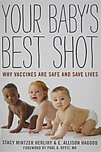 Your Babys Best Shot: Why Vaccines Are Safe and Save Lives (Paperback)