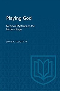 Playing God: Medieval Mysteries on the Modern Stage (Paperback)