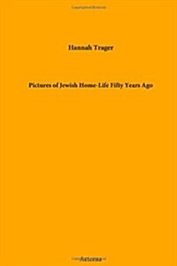 Pictures of Jewish Home-Life Fifty Years Ago (Paperback)