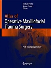 Atlas of Operative Maxillofacial Trauma Surgery : Post-Traumatic Deformity (Hardcover)