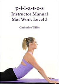 P-I-L-A-T-E-S Instructor Manual Mat Work Level 3 (Paperback)