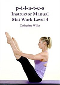 P-I-L-A-T-E-S Instructor Manual Mat Work Level 4 (Paperback)