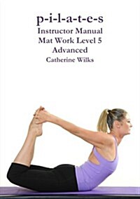 P-I-L-A-T-E-S Instructor Manual Mat Work Level 5 (Paperback)