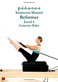 P-I-L-A-T-E-S Instructor Manual Reformer Level 4 (Paperback)