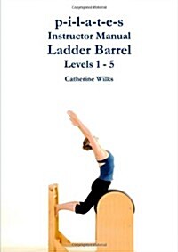 P-I-L-A-T-E-S Instructor Manual Ladder Barrel Levels 1 - 5 (Paperback)