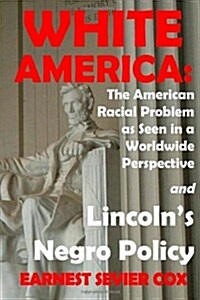 White America: The American Racial Problem As Seen In A Worldwide Perspective And LincolnS Negro Policy (Paperback)