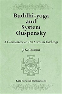 Buddhi-Yoga and System Ouspensky: A Commentary on His Essential Teachings (Paperback)
