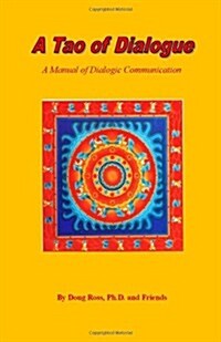 A Tao of Dialogue: A Manual of Dialogic Communication (Paperback)