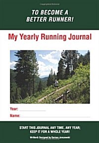 My Yearly Running Journal: Become a Better Runner! (Paperback)