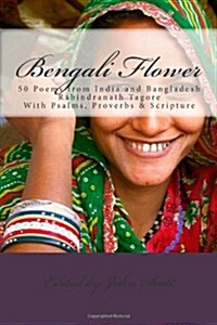 Bengali Flower: 50 Poems from India and Bangladesh with Psalms, Proverbs & Scripture (Paperback)