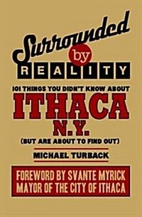 Surrounded by Reality: 100 Things You Didnt Know about Ithaca, NY (Paperback)