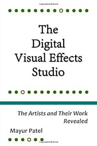 The Digital Visual Effects Studio: The Artists and Their Work Revealed (Paperback)