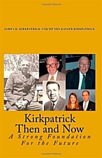 Kirkpatrick Then and Now: A Strong Foundation for the Future (Paperback)