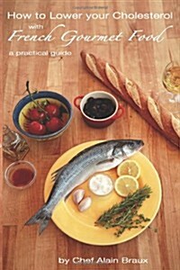 How to Lower Your Cholesterol with French Gourmet Food: A Practical Guide (Paperback)