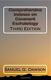 Comprehensive Indexes on Covenant Eschatology: Third Edition (Paperback)