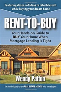 Rent-To-Buy: Your Hands-On Guide to Buy Your Home When Mortgage Lending Is Tight (Paperback)