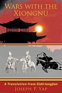 Wars with the Xiongnu: A Translation from Zizhi Tongjian. (Hardcover)