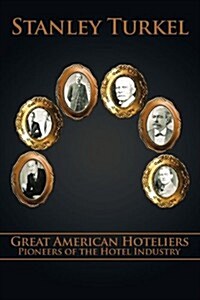Great American Hoteliers: Pioneers of the Hotel Industry (Hardcover)