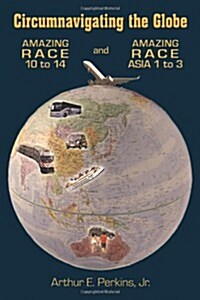 Circumnavigating the Globe: Amazing Race 10 to 14 and Amazing Race Asia 1 to 3 (Paperback)