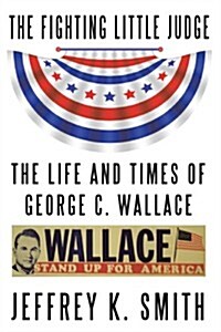 The Fighting Little Judge: The Life and Times of George C. Wallace (Paperback)