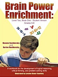 Brain Power Enrichment: Level Two, Book One-Student Version Grades 6-8: A Workbook for the Development of Logical Reasoning, Critical Thinking (Paperback)