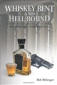 Whiskey Bent and Hell Bound: No Holiday for Justice (Paperback)