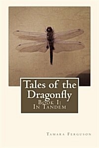 Tales of the Dragonfly: Book I: In Tandem (Paperback)